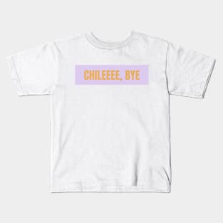 Chileee, Bye Kids T-Shirt